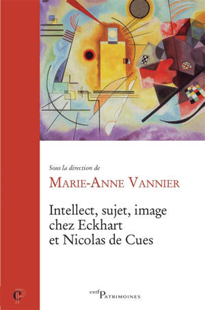 Intellect, sujet, image chez Eckhart et Nicolas de Cues