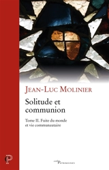 Solitude et communion : IVe-VIe siècle. Vol. 2. Fuite du monde et vie communautaire - Jean-Luc Molinier