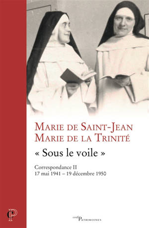 Correspondance. Vol. 2. Sous le voile : 17 mai 1941-19 décembre 1950 - Marie de Saint-Jean