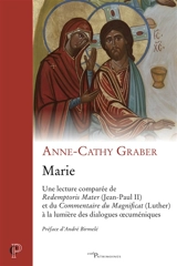 Marie : une lecture comparée de Redemptoris Mater (Jean-Paul II) et du Commentaire du Magnificat (Luther) à la lumière des dialogues oecuméniques - Anne-Cathy Graber