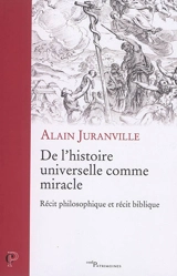 De l'histoire universelle comme miracle : récit philosophique et récit biblique - Alain Juranville