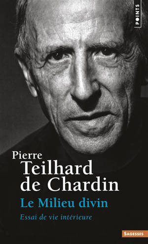 Le Milieu divin : essai de vie intérieure - Pierre Teilhard de Chardin