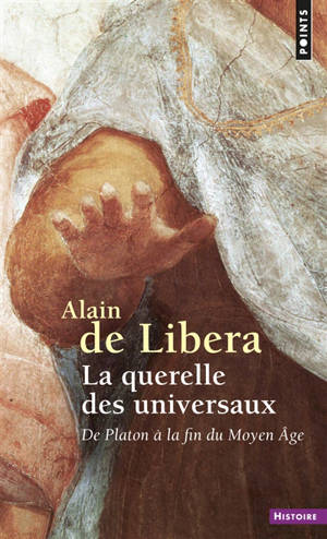 La querelle des universaux : de Platon à la fin du Moyen Age - Alain de Libera