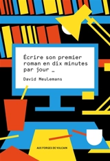 Ecrire son premier roman en dix minutes par jour - David Meulemans