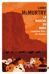 Lonesome Dove : les origines. La marche du mort - Larry McMurtry