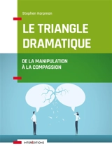 Le triangle dramatique : de la manipulation à la compassion - Steven Karpman