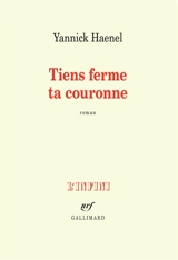 Tiens ferme ta couronne - Yannick Haenel