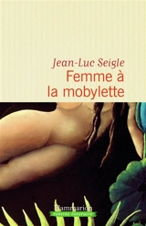 Femme à la mobylette. A la recherche du sixième continent : de Lamartine à Ellis Island : relation de voyage - Jean-Luc Seigle