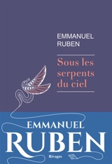 Sous les serpents du ciel - Emmanuel Ruben