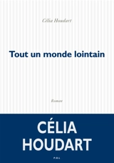 Tout un monde lointain - Célia Houdart