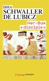 Her-Bak, disciple de la sagesse égyptienne - Isha Schwaller de Lubicz