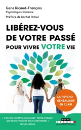 Libérez-vous de votre passé : pour vivre votre vie - Gene Ricaud-François
