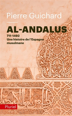 Al-Andalus, 711-1492 : une histoire de l'Espagne musulmane - Pierre Guichard