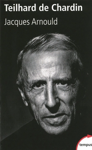 Pierre Teilhard de Chardin - Jacques Arnould