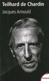 Pierre Teilhard de Chardin - Jacques Arnould