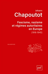 Fascisme, nazisme et régimes autoritaires en Europe : 1918-1945 - Johann Chapoutot
