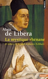 La mystique rhénane : d'Albert le Grand à Maître Eckhart - Alain de Libera