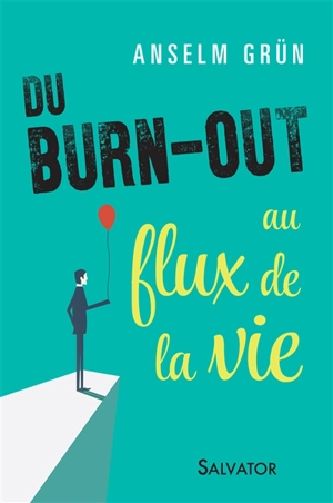 Du burn-out au flux de la vie - Anselm Grün