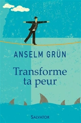 Transforme ta peur : élans spirituels - Anselm Grün