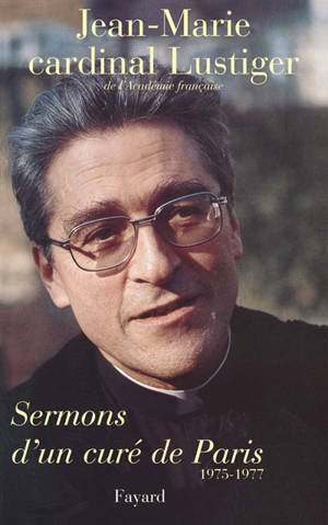 Sermons d'un curé de Paris : 1975-1977 - Jean-Marie Lustiger