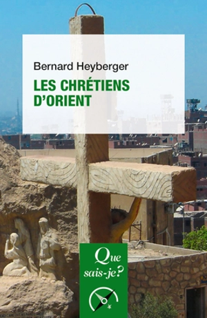 Les chrétiens d'Orient - Bernard Heyberger