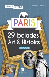 Paris : 29 balades art & histoire - Francis Depas