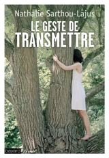 Le geste de transmettre - Nathalie Sarthou-Lajus