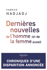Dernières nouvelles de l'homme (et de la femme aussi) : chroniques d'une disparition annoncée - Fabrice Hadjadj
