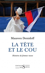 La tête et le cou : histoires de femmes russes - Maureen Demidoff