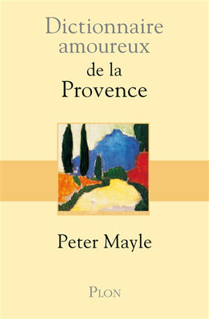 Dictionnaire amoureux de la Provence - Peter Mayle