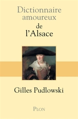 Dictionnaire amoureux de l'Alsace - Gilles Pudlowski