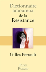 Dictionnaire amoureux de la Résistance - Gilles Perrault