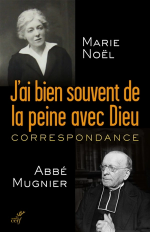 J'ai bien souvent de la peine avec Dieu : correspondance - Marie Noël