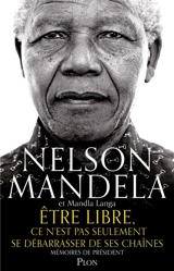 Etre libre, ce n'est pas seulement se débarrasser de ses chaînes : mémoires de Président - Nelson Mandela