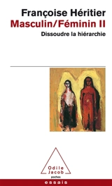 Masculin, féminin. Vol. 2. Dissoudre la hiérarchie - Françoise Héritier