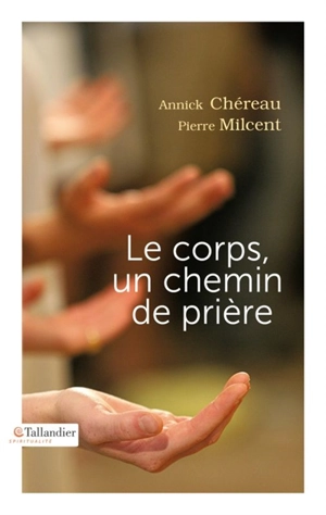 Le corps, un chemin de prière - Annick Chéreau
