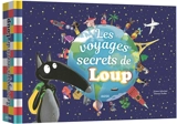 Les voyages secrets de Loup - Orianne Lallemand