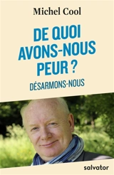 De quoi avons-nous peur ? : désarmons-nous - Michel Cool