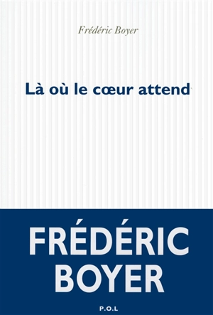Là où le coeur attend - Frédéric Boyer