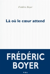 Là où le coeur attend - Frédéric Boyer