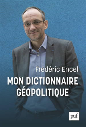 Mon dictionnaire géopolitique - Frédéric Encel