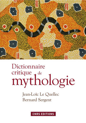 Dictionnaire critique de mythologie - Jean-Loïc Le Quellec