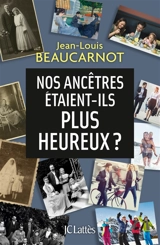 Nos ancêtres étaient-ils plus heureux ? - Jean-Louis Beaucarnot