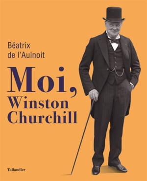 Moi, Winston Churchill - Béatrix de L'Aulnoit