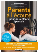 Parents à l'écoute pour des enfants épanouis : les clés de la psychothérapie et du coaching pour surmonter les 13 principales difficultés de vos enfants - Virginie Bapt