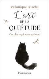 L'art de la quiétude : ces chats qui nous apaisent - Véronique Aïache