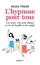 L'hypnose pour tous : une autre voie pour alléger sa vie de famille et de couple - Nicole Prieur