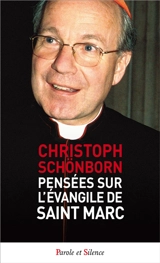 Pensées sur l'Evangile de saint Marc : voyez, il est fils de Dieu - Christoph Schönborn