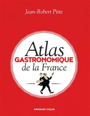 Atlas gastronomique de la France - Jean-Robert Pitte