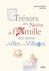 Trésors des noms de famille, des noms de villes et de villages - Jacques Cellard